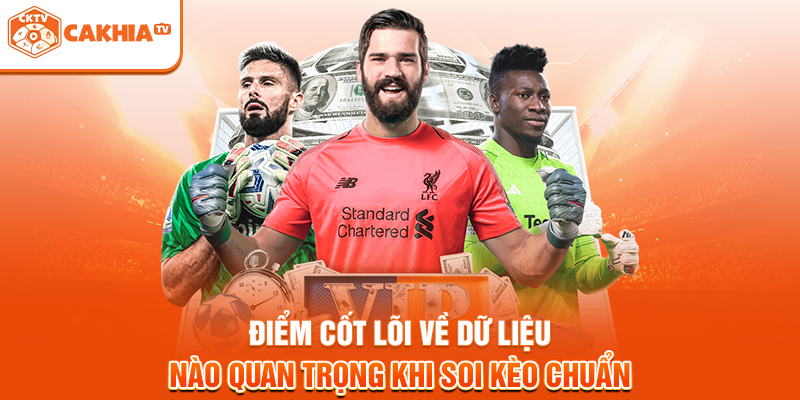 Điểm cốt lõi về dữ liệu nào quan trọng khi soi kèo chuẩn